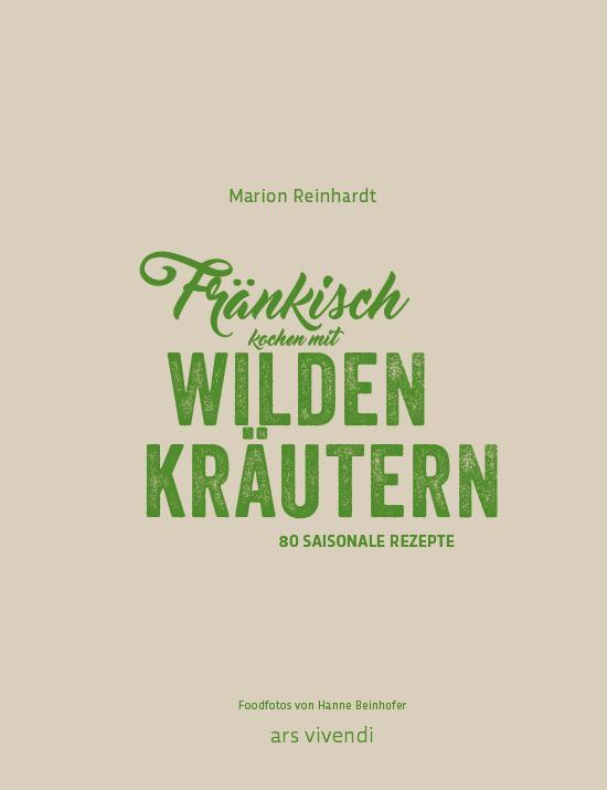 Bild: 9783869137612 | Fränkisch kochen mit wilden Kräutern | 80 saisonale Rezepte | Buch