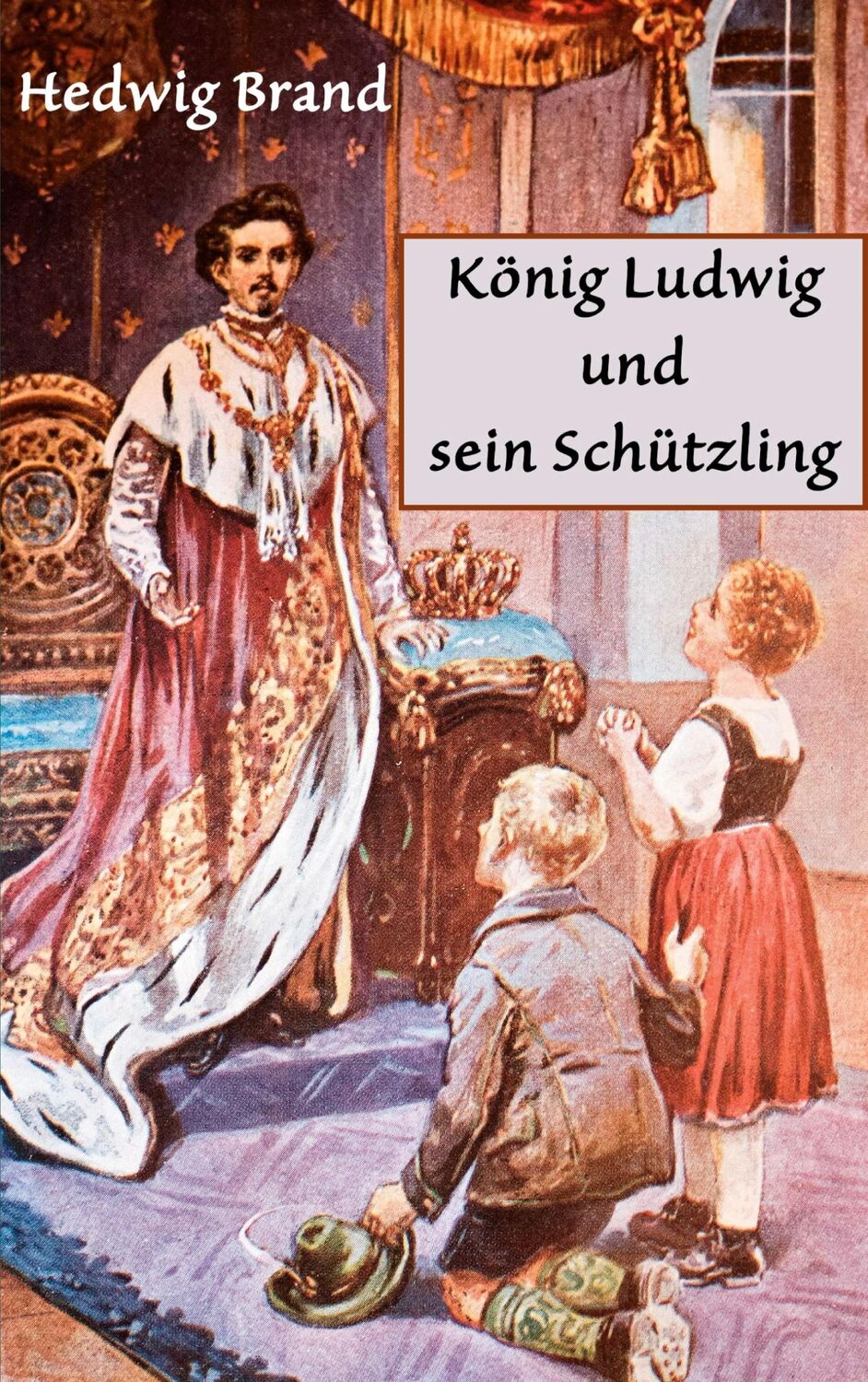 Cover: 9783753464282 | König Ludwig und sein Schützling | Hedwig Brand | Taschenbuch | 244 S.