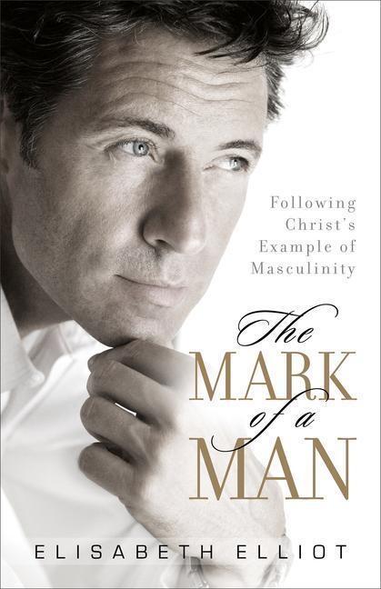 Cover: 9780800731328 | The Mark of a Man | Following Christ's Example of Masculinity | Elliot