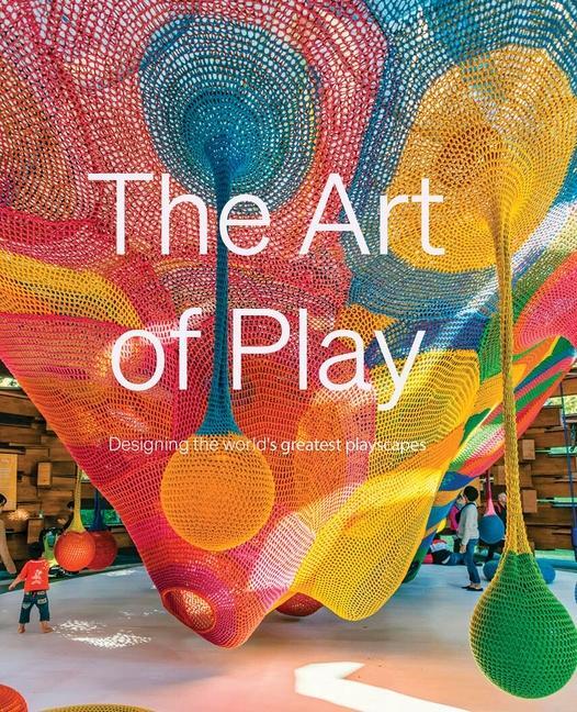 Cover: 9781914314698 | The Art of Play | Designing the World's Greatest Playscapes | Watts