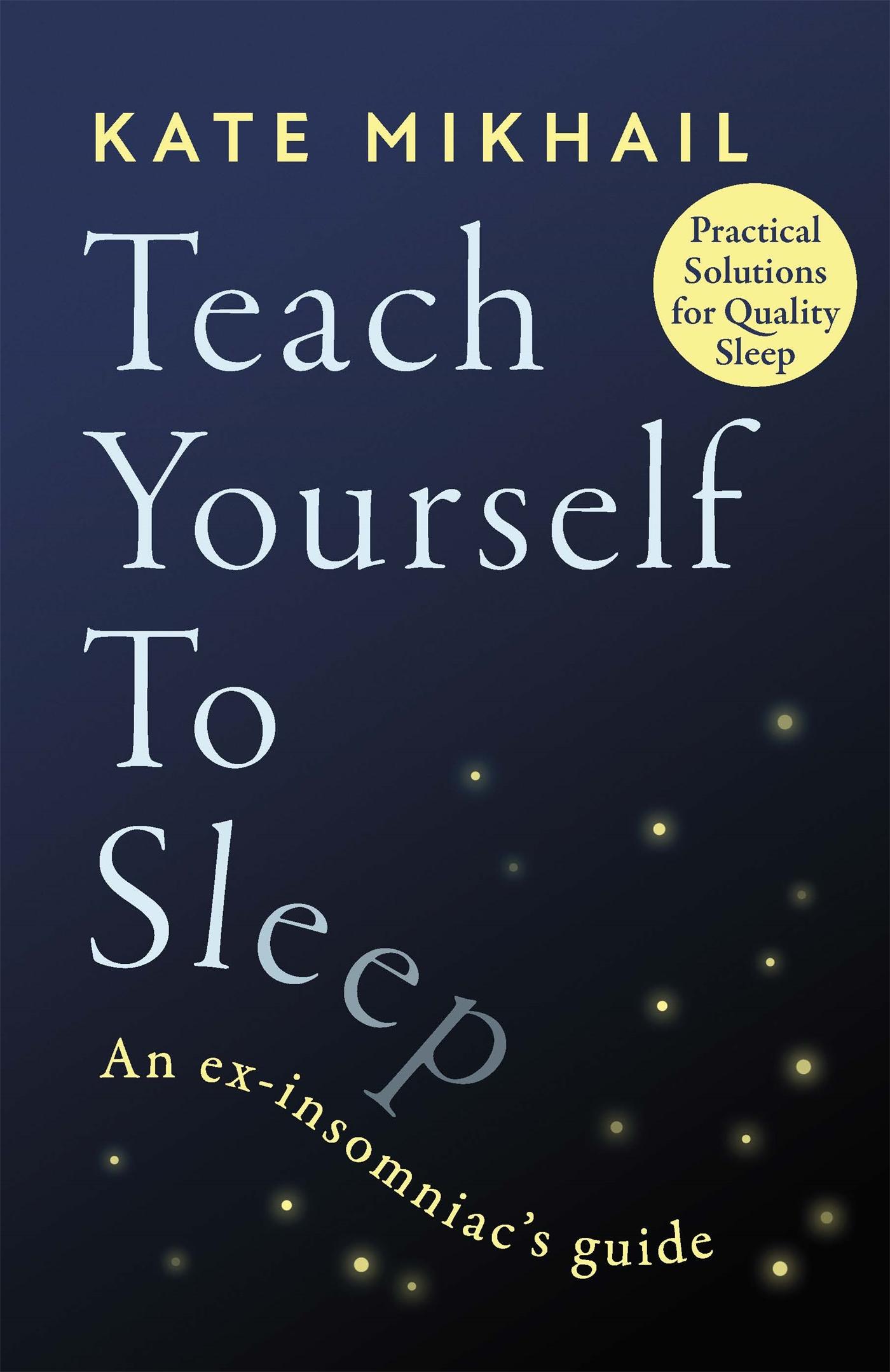 Cover: 9780349428161 | Teach Yourself to Sleep | An Ex-Insomniac's Guide | Kate Mikhail