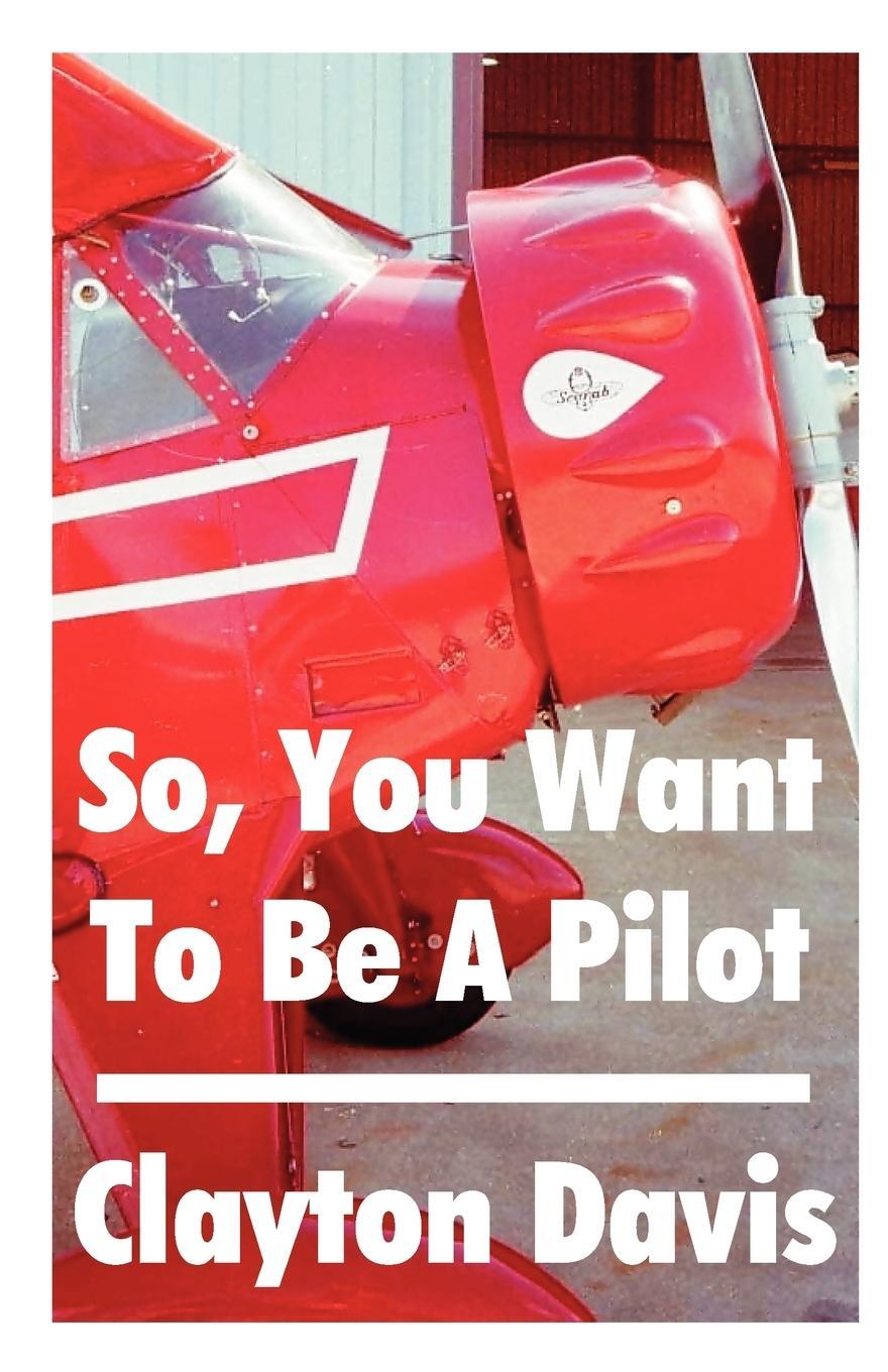 Cover: 9781581128208 | So, You Want to Be a Pilot | Clayton Davis | Taschenbuch | Paperback