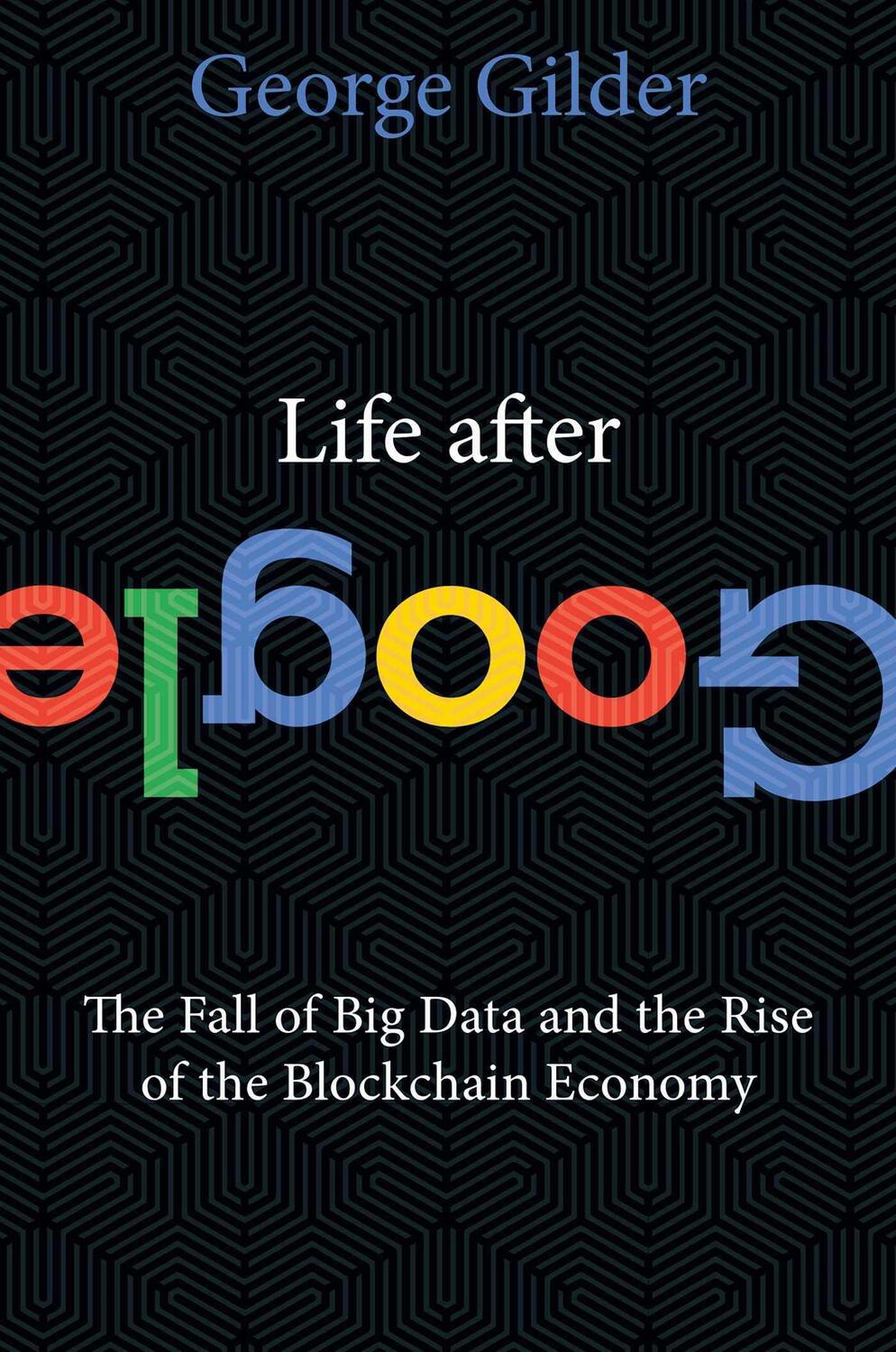 Cover: 9781621575764 | Life After Google | George Gilder | Buch | 320 S. | Englisch | 2018