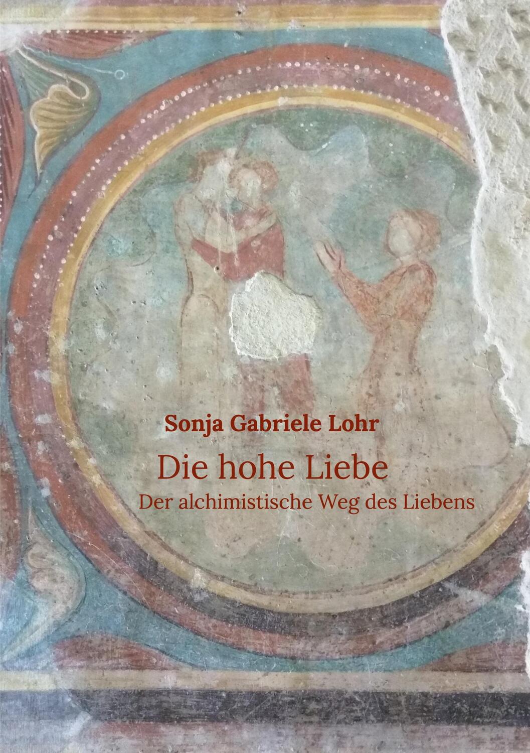 Cover: 9783755759317 | Die hohe Liebe | Der alchimistische Weg des Liebens | Lohr | Buch