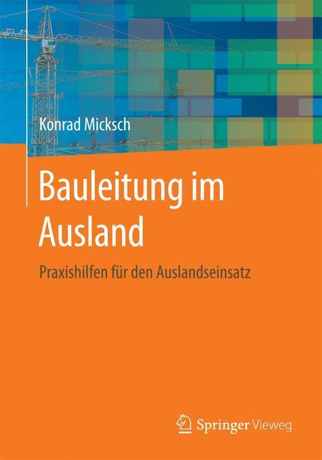 Cover: 9783658139025 | Bauleitung im Ausland | Praxishilfen für den Auslandseinsatz | Micksch