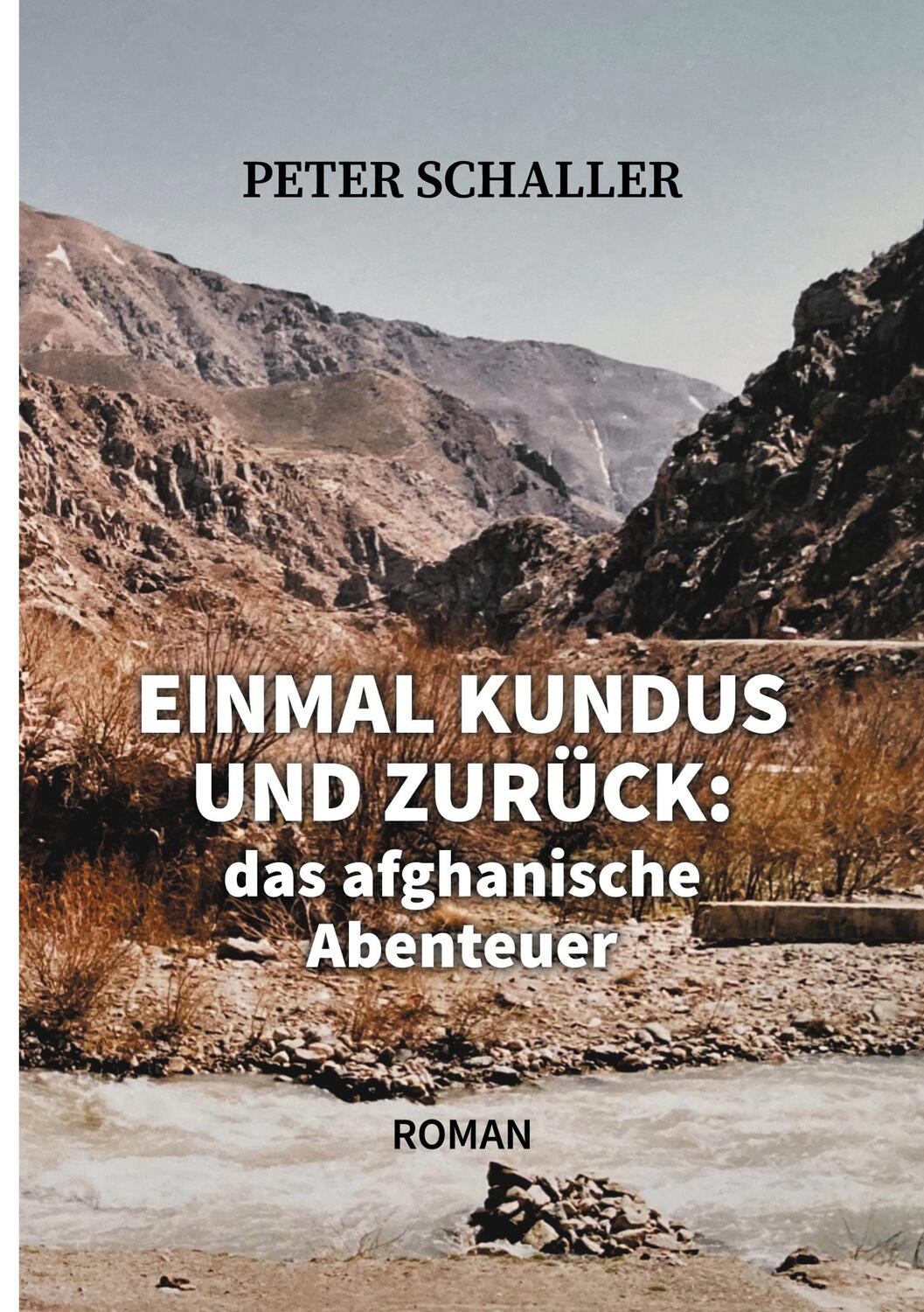 Cover: 9783753487427 | Einmal Kundus und zurück | das afghanische Abenteuer | Peter Schaller