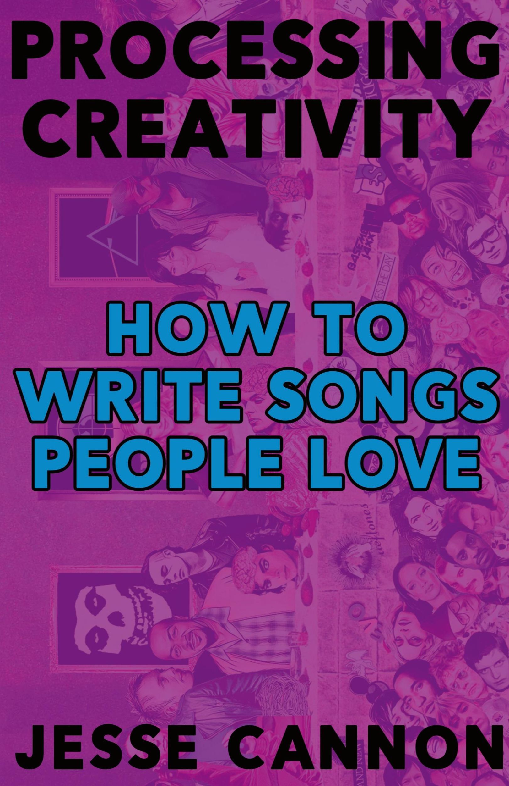 Cover: 9780988561335 | Processing Creativity | How To Write Songs People Love | Jesse Cannon