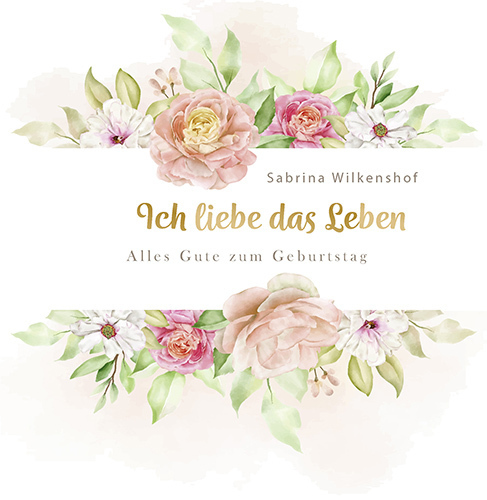 Cover: 9783760003054 | Ich liebe das Leben | Alles Gute zum Geburtstag | Sabrina Wilkenshof