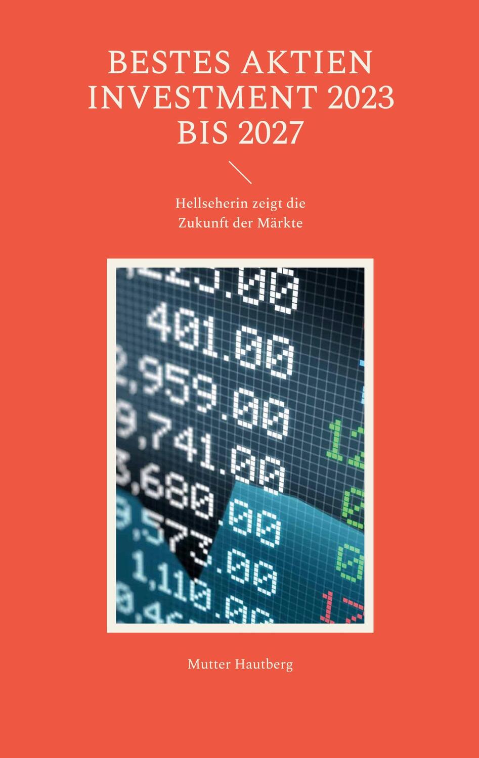 Cover: 9783755793106 | Bestes Aktien Investment 2023 bis 2027 | Mutter Hautberg | Taschenbuch