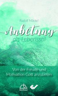 Cover: 9783863536503 | Anbetung als Lebensstil | Von der Freude und Motivation Gott anzubeten