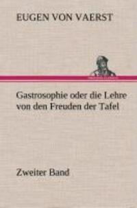 Cover: 9783849536909 | Gastrosophie oder die Lehre von den Freuden der Tafel | Zweiter Band