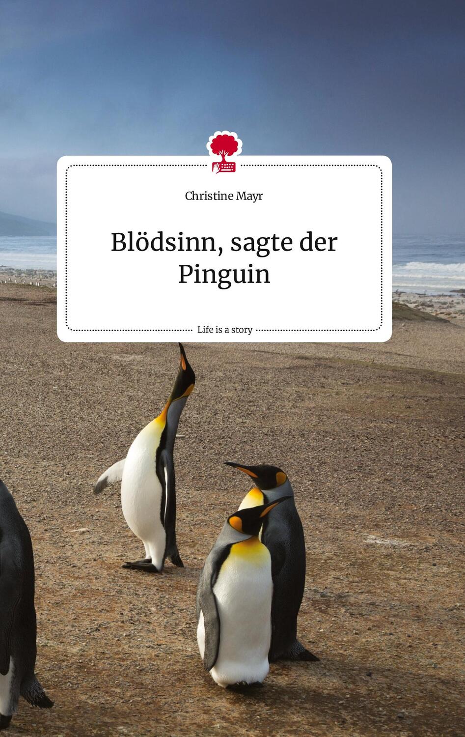 Cover: 9783710806568 | Blödsinn, sagte der Pinguin. Life is a Story - story.one | Mayr | Buch