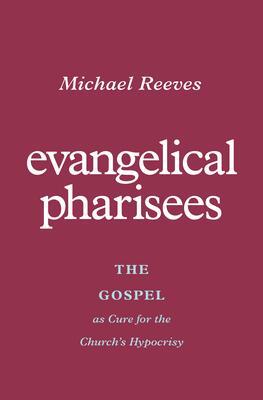 Cover: 9781433581175 | Evangelical Pharisees | The Gospel as Cure for the Church's Hypocrisy