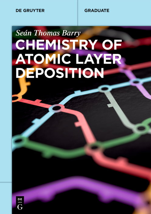 Cover: 9783110712513 | Chemistry of Atomic Layer Deposition | De Gruyter Textbook | Barry