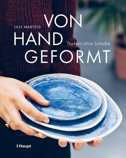 Cover: 9783258602769 | Von Hand geformt | Töpfern ohne Scheibe - Techniken und Projekte