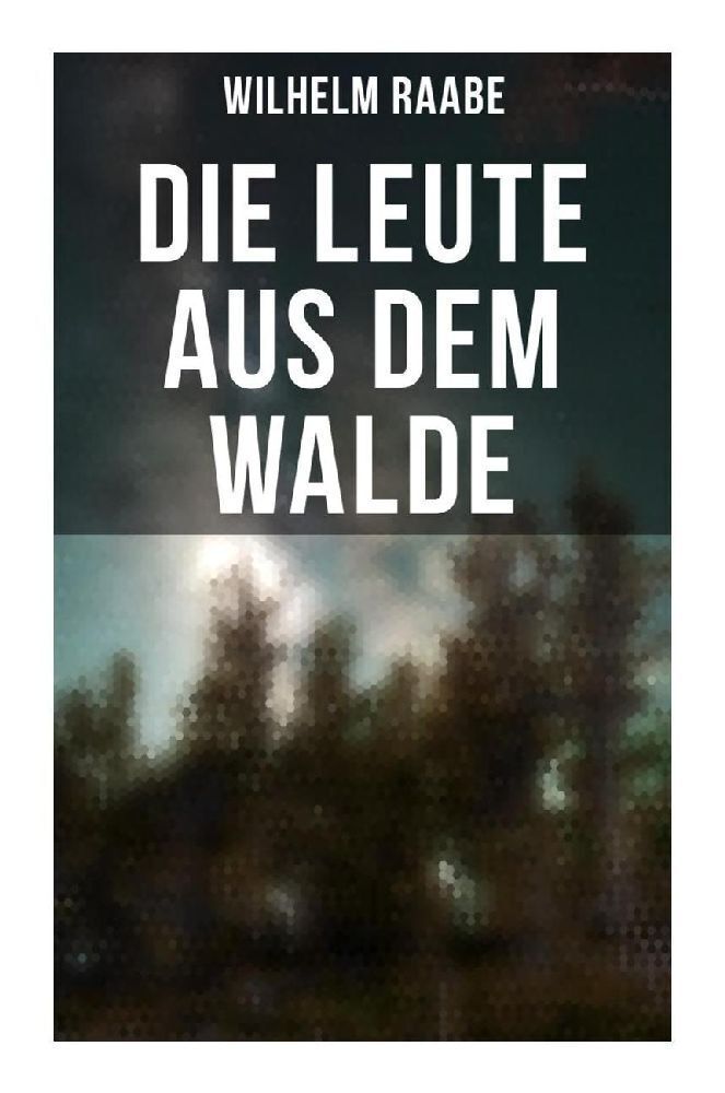 Cover: 9788027258840 | Die Leute aus dem Walde | Ihre Sterne, Wege und Schicksale | Raabe