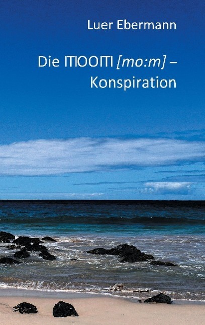 Cover: 9783740707149 | Die ITIOOITI (mo:m) - Konspiration | Ein Verschwörungsroman. | Buch