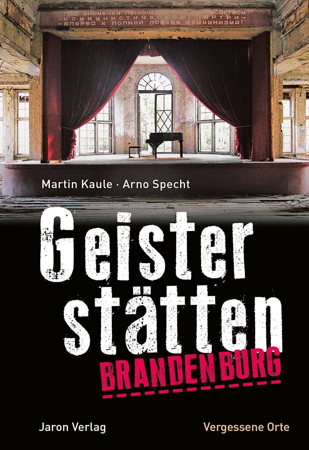 Cover: 9783897738782 | Geisterstätten Brandenburg | Vergessene Orte | Martin Kaule (u. a.)