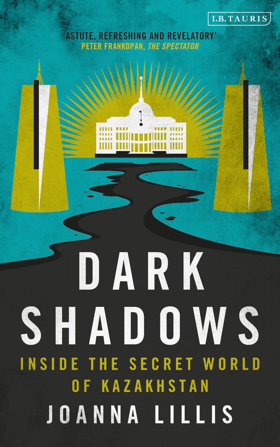 Cover: 9781350350243 | Dark Shadows | Inside the Secret World of Kazakhstan | Joanna Lillis