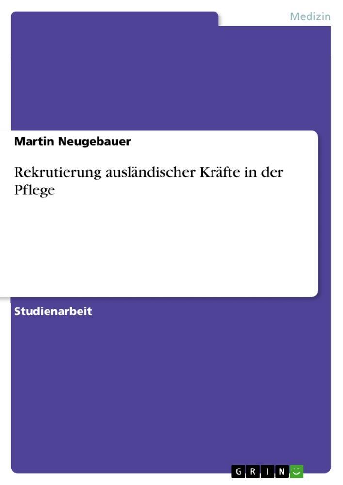 Cover: 9783668351554 | Rekrutierung ausländischer Kräfte in der Pflege | Martin Neugebauer