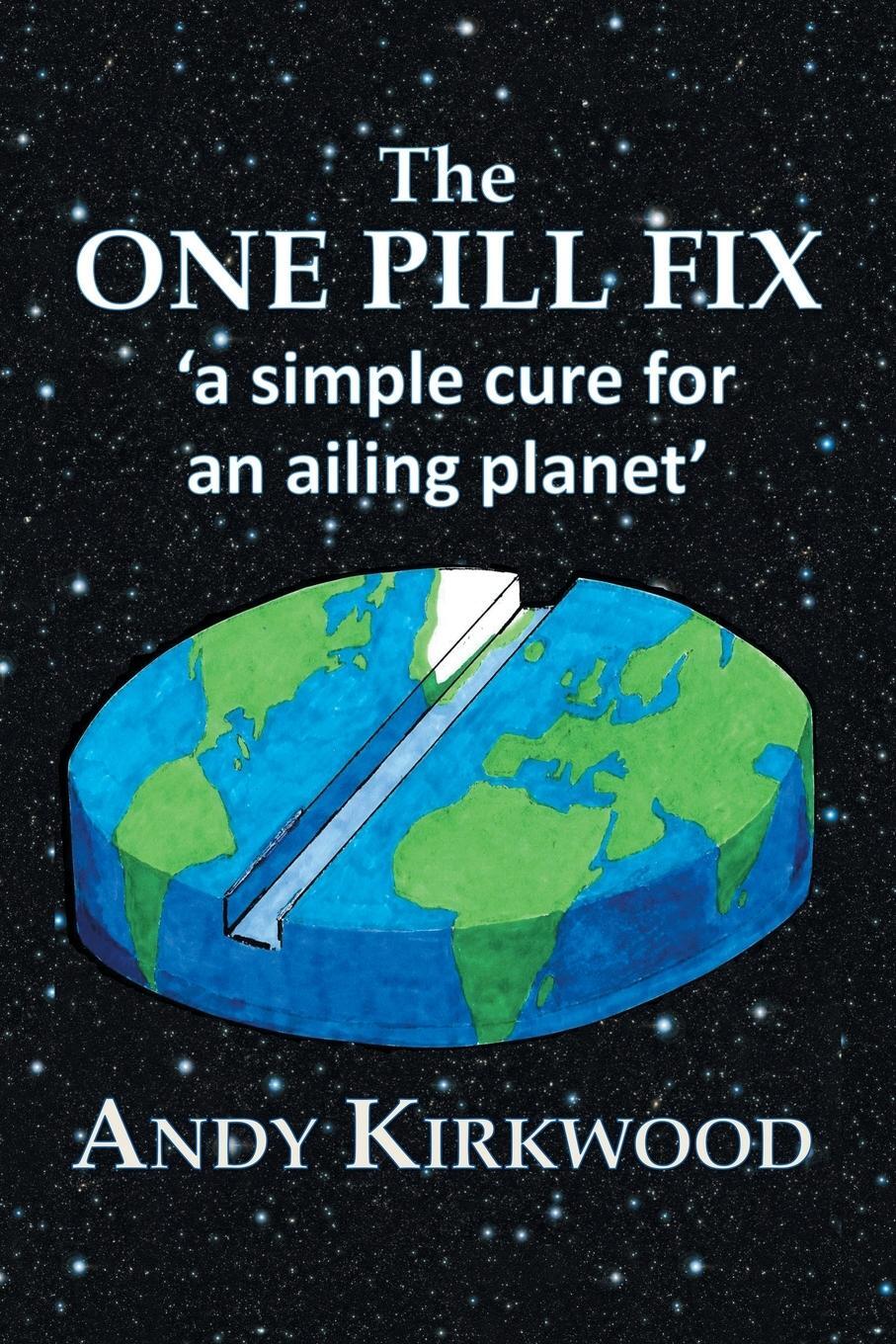 Cover: 9781984595591 | The One Pill Fix | A Simple Cure for an Ailing Planet | Andy Kirkwood