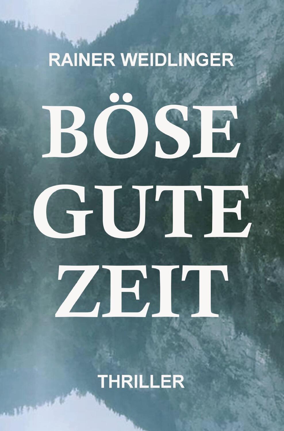 Cover: 9783754638170 | Böse Gute Zeit | Thriller | Rainer Weidlinger | Taschenbuch | 264 S.