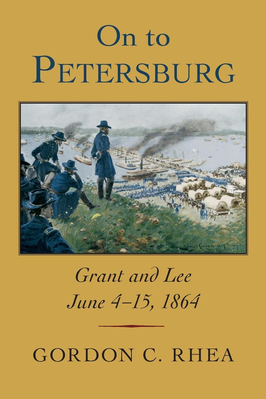 Cover: 9780807177280 | On to Petersburg | Grant and Lee, June 4-15, 1864 | Gordon C Rhea