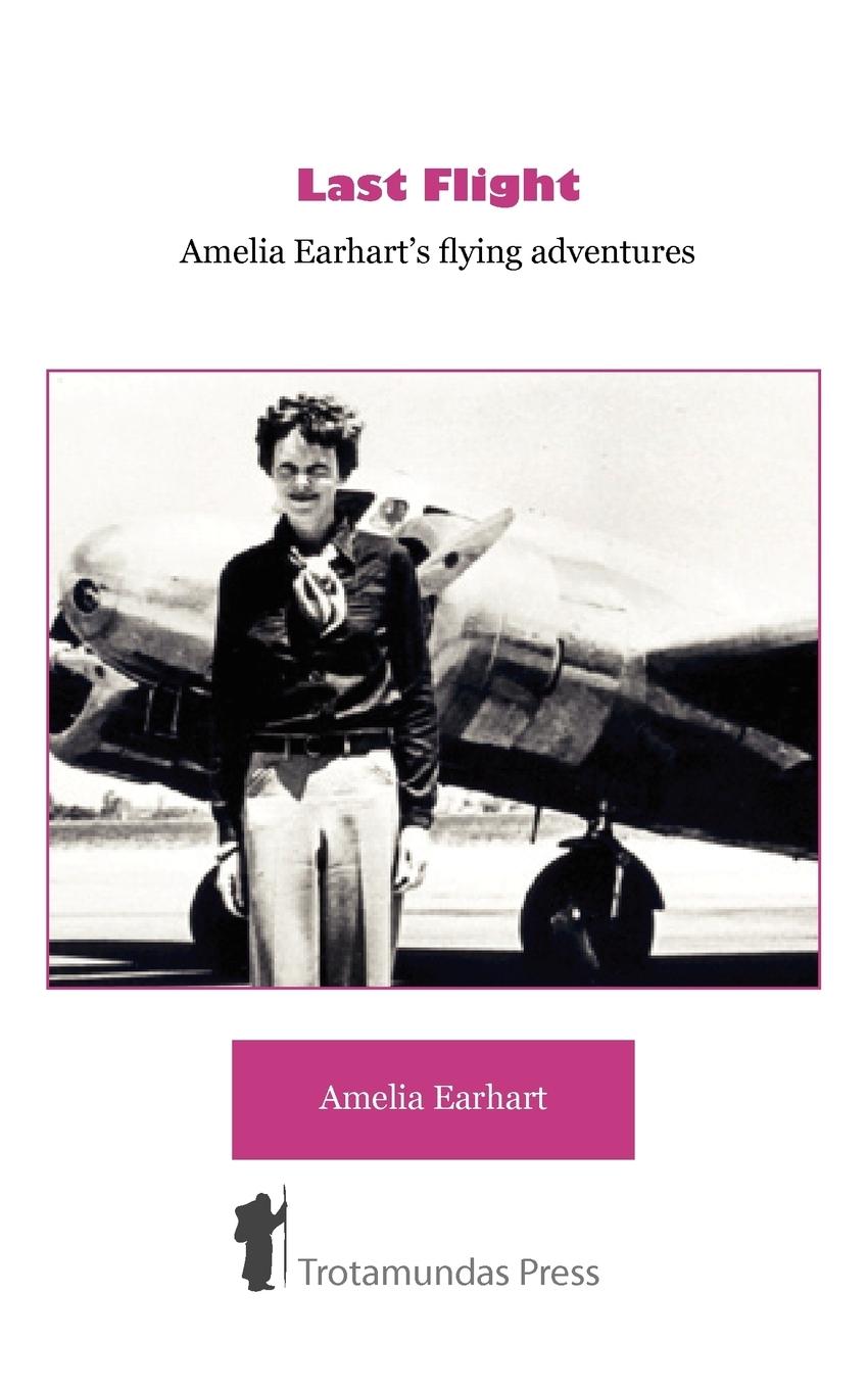 Cover: 9781906393144 | Last Flight - Amelia Earhart's Flying adventures | Amelia Earhart