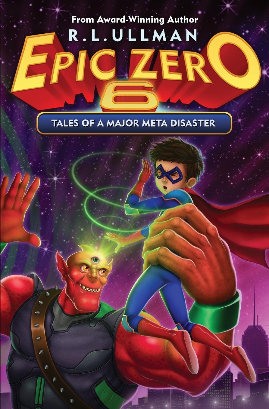 Cover: 9780998412986 | Epic Zero 6 | Tales of a Major Meta Disaster | R. L. Ullman | Buch