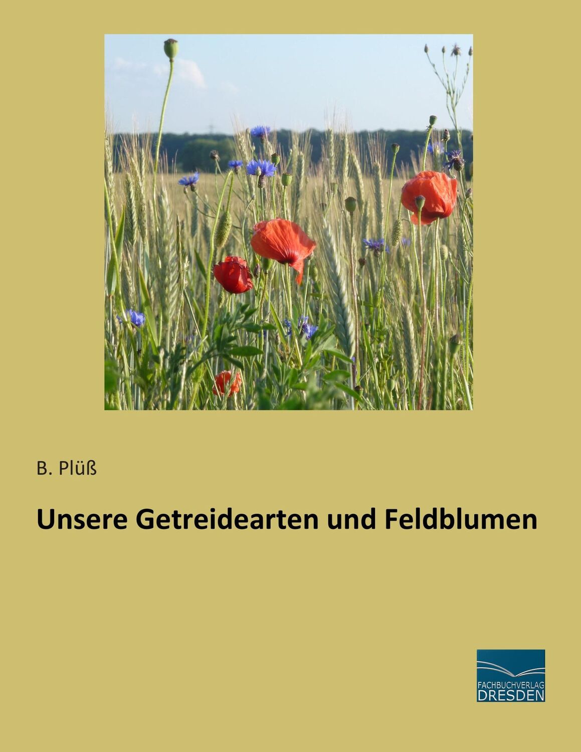 Cover: 9783956929212 | Unsere Getreidearten und Feldblumen | B. Plüß | Taschenbuch | 232 S.