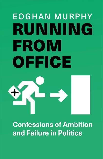 Cover: 9781804189023 | Running From Office | Confessions of Ambition and Failure in Politics