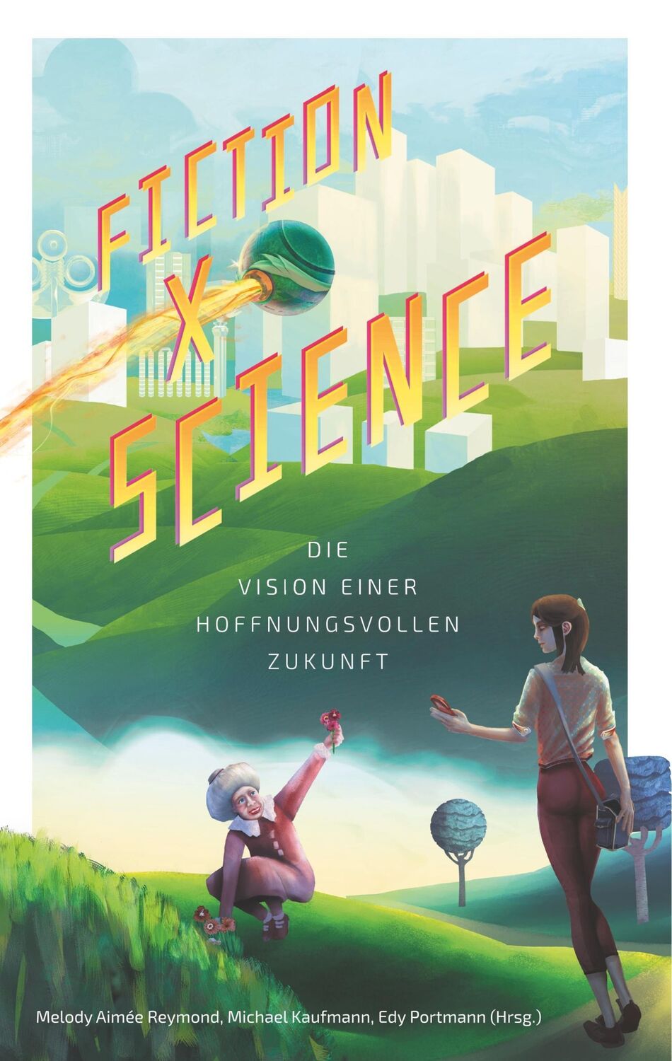 Cover: 9783907589021 | Fiction x Science | Die Vision einer hoffnungsvollen Zukunft | Buch