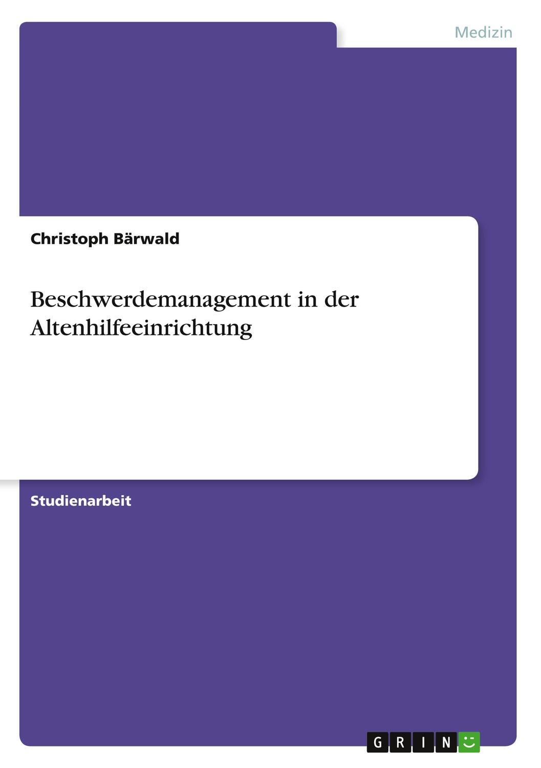 Cover: 9783640877041 | Beschwerdemanagement in der Altenhilfeeinrichtung | Christoph Bärwald