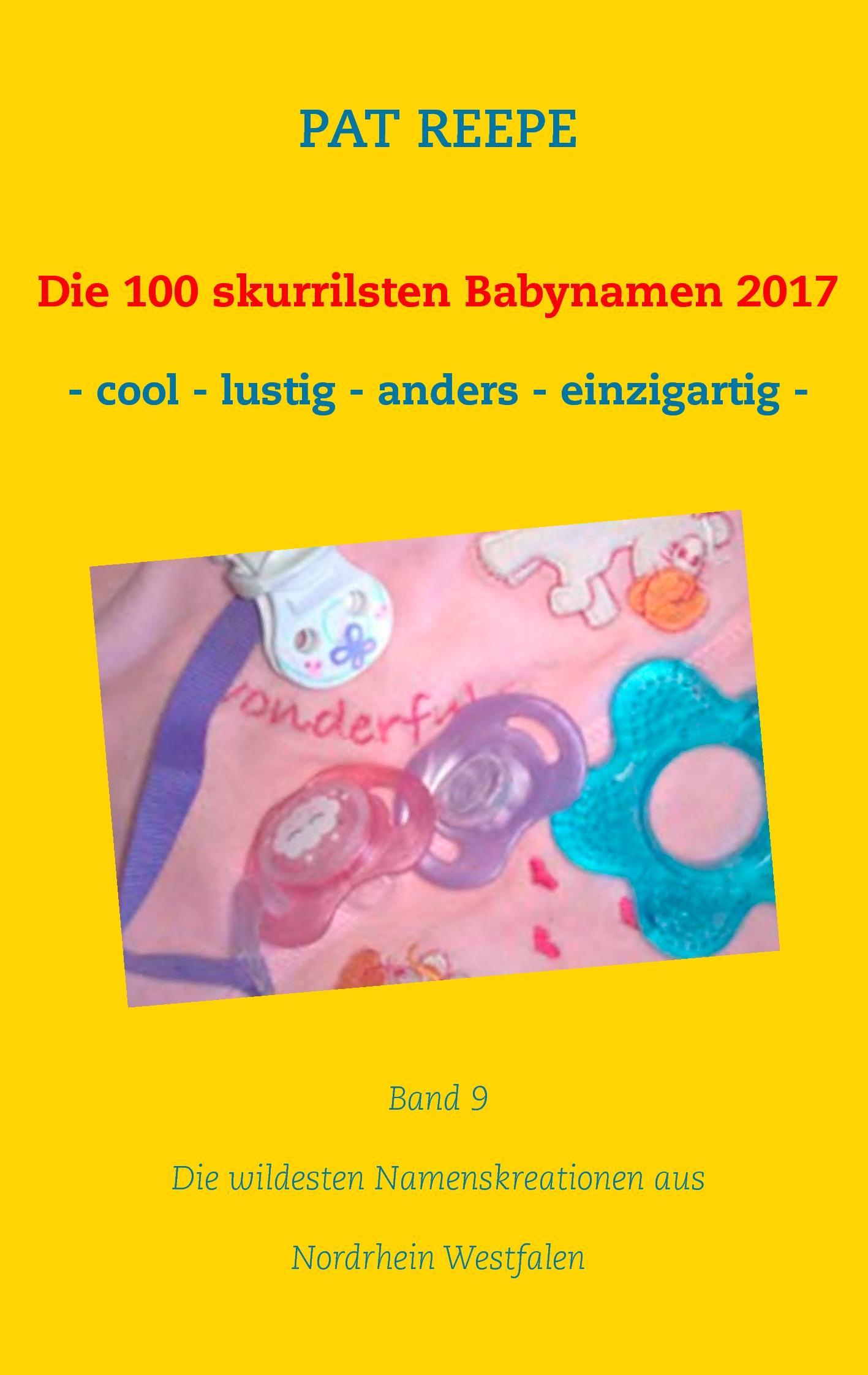 Cover: 9783744896351 | Die 100 skurrilsten Babynamen 2017 | Nordrhein Westfalen | Pat Reepe