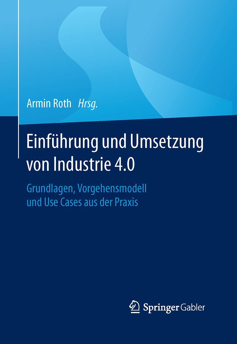 Cover: 9783662485040 | Einführung und Umsetzung von Industrie 4.0 | Armin Roth | Buch | viii