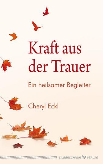 Cover: 9783898454650 | Kraft aus der Trauer | Ein heilsamer Begleiter | Cheryl Eckl | Buch