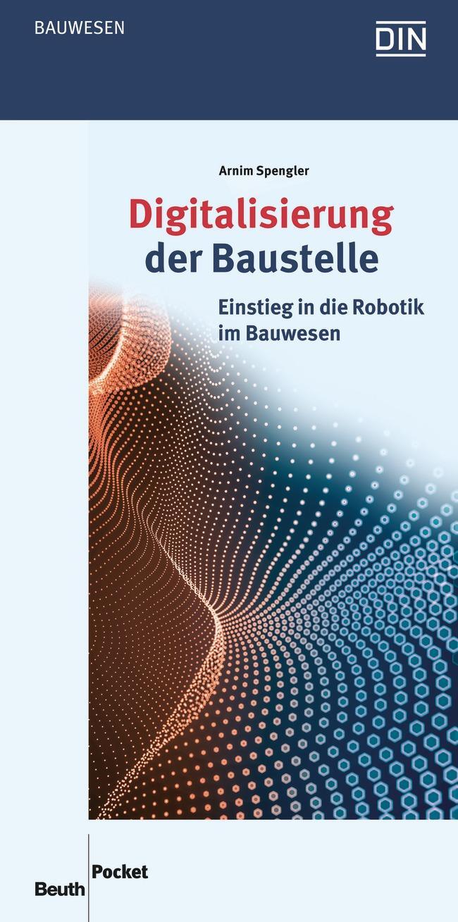 Cover: 9783410305989 | Digitalisierung der Baustelle | Einstieg in die Robotik im Bauwesen