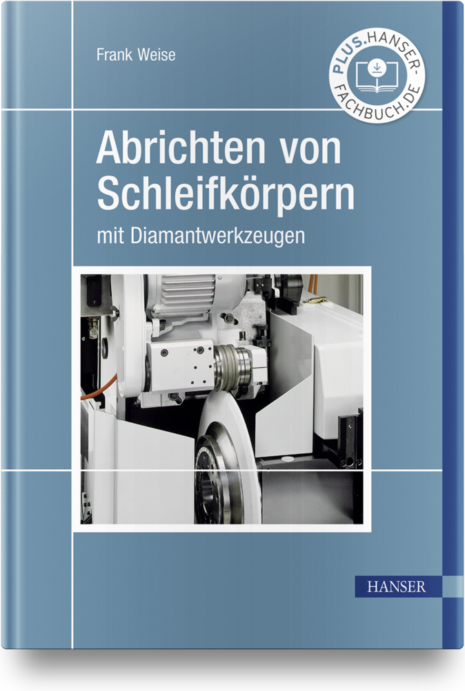 Cover: 9783446469723 | Abrichten von Schleifkörpern mit Diamantwerkzeugen | Frank Weise | X