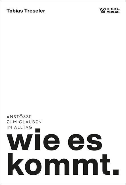 Cover: 9783785808795 | wie es kommt. | Anstöße zum Glauben im Alltag | Tobias Treseler | Buch