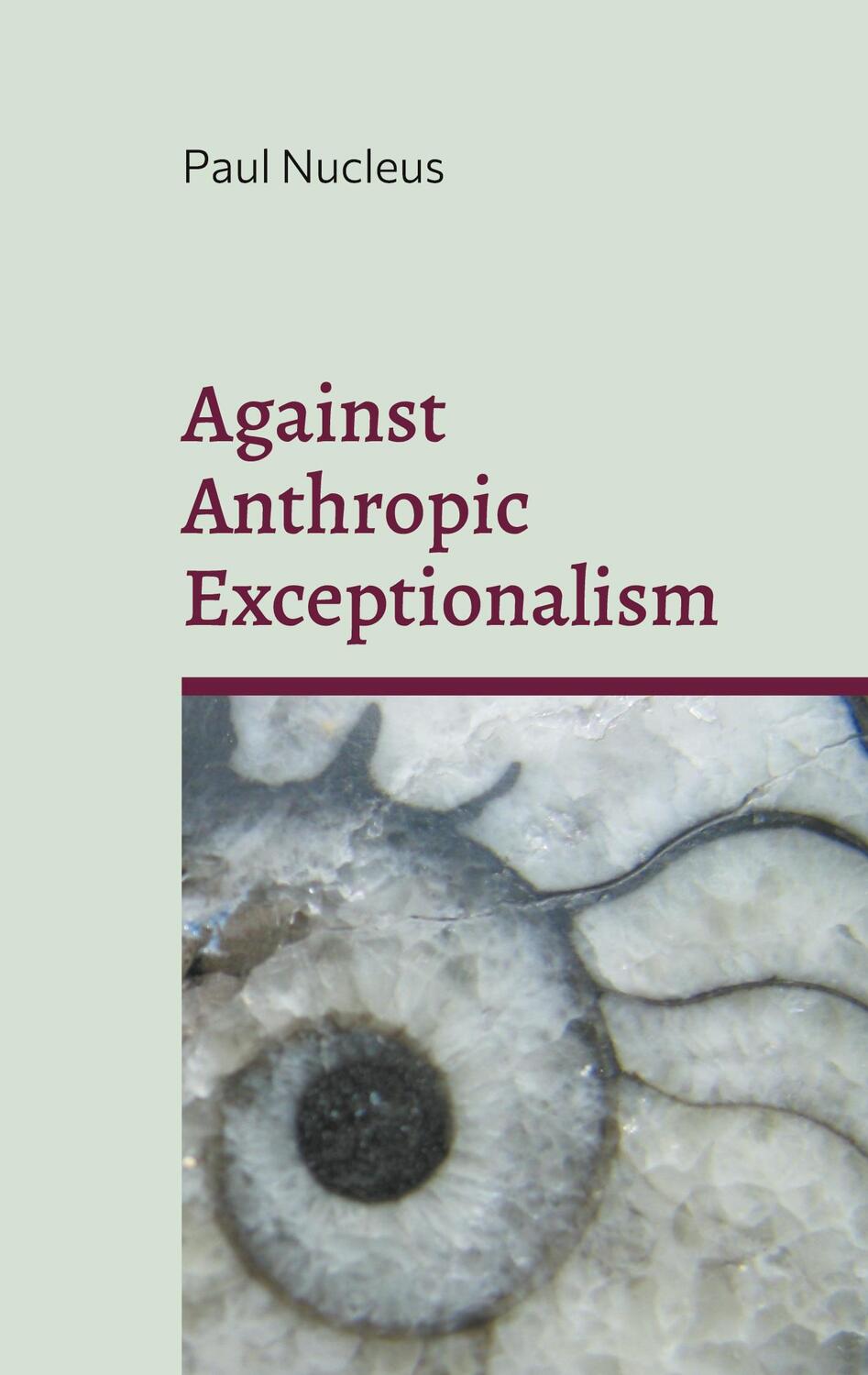 Cover: 9783759784025 | Against Anthropic Exceptionalism | Paul Nucleus | Taschenbuch | 2024