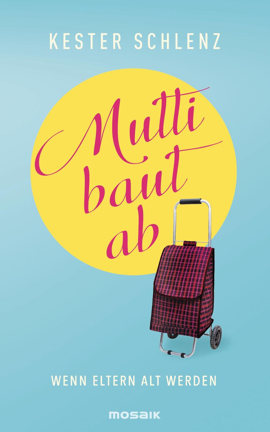 Cover: 9783442393152 | Mutti baut ab | Wenn Eltern alt werden | Kester Schlenz | Buch | 2017