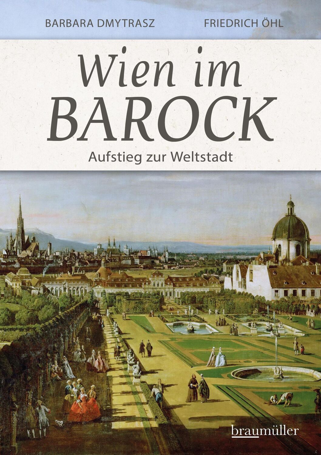 Cover: 9783991003908 | Wien im Barock - Aufstieg zur Weltstadt | Barbara Dmytrasz (u. a.)