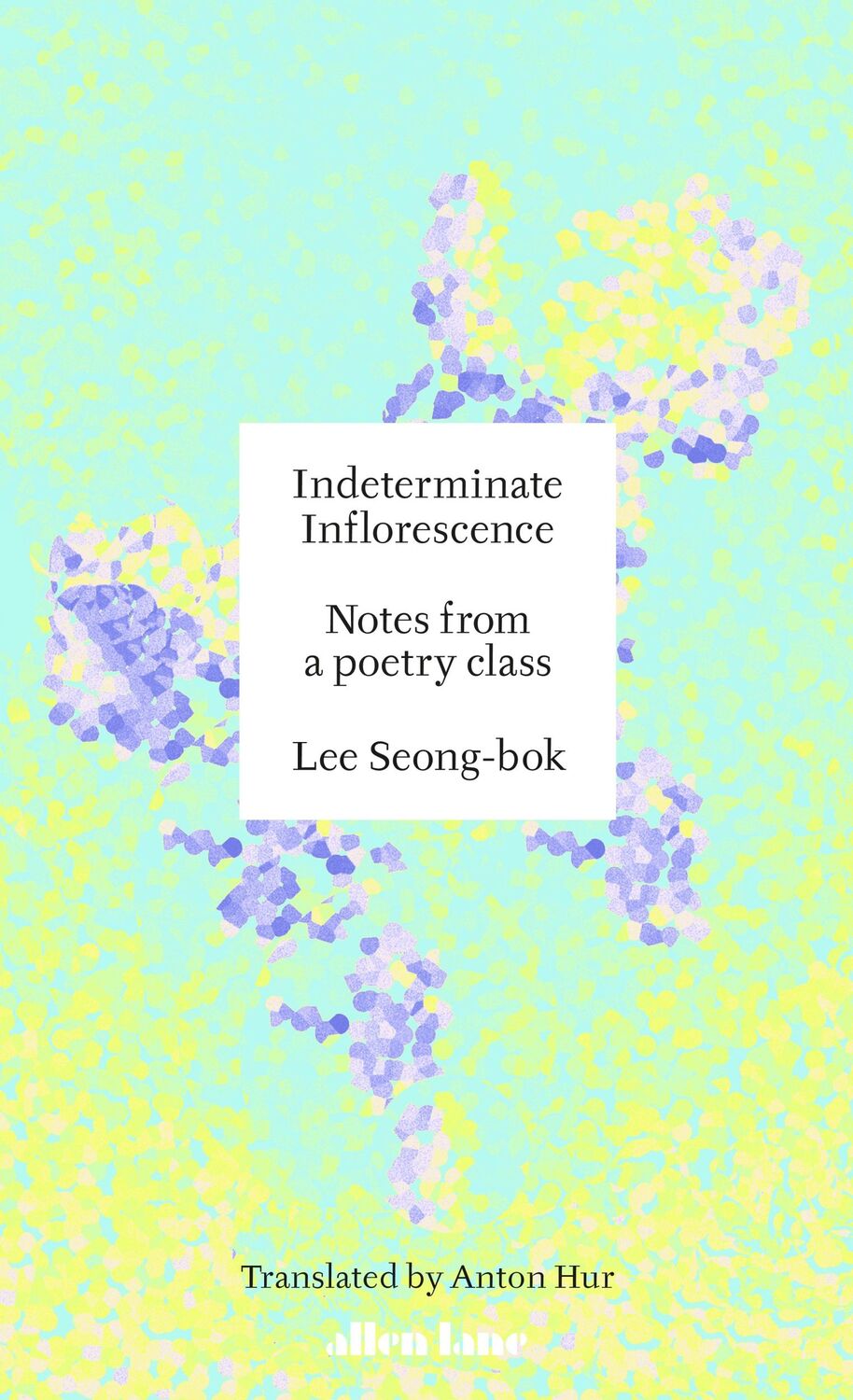 Cover: 9780241728154 | Indeterminate Inflorescence | Notes from a poetry class | Seong-Bok