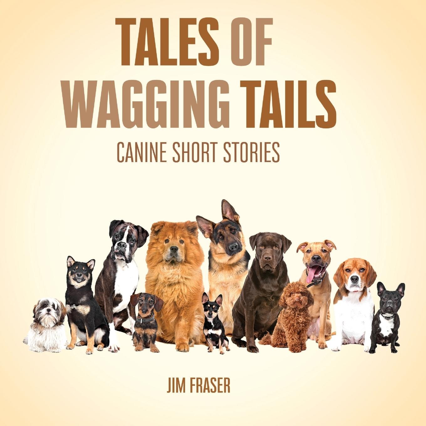 Cover: 9781925914993 | Tales of Wagging Tails | Canine Short Stories | Jim Fraser | Buch