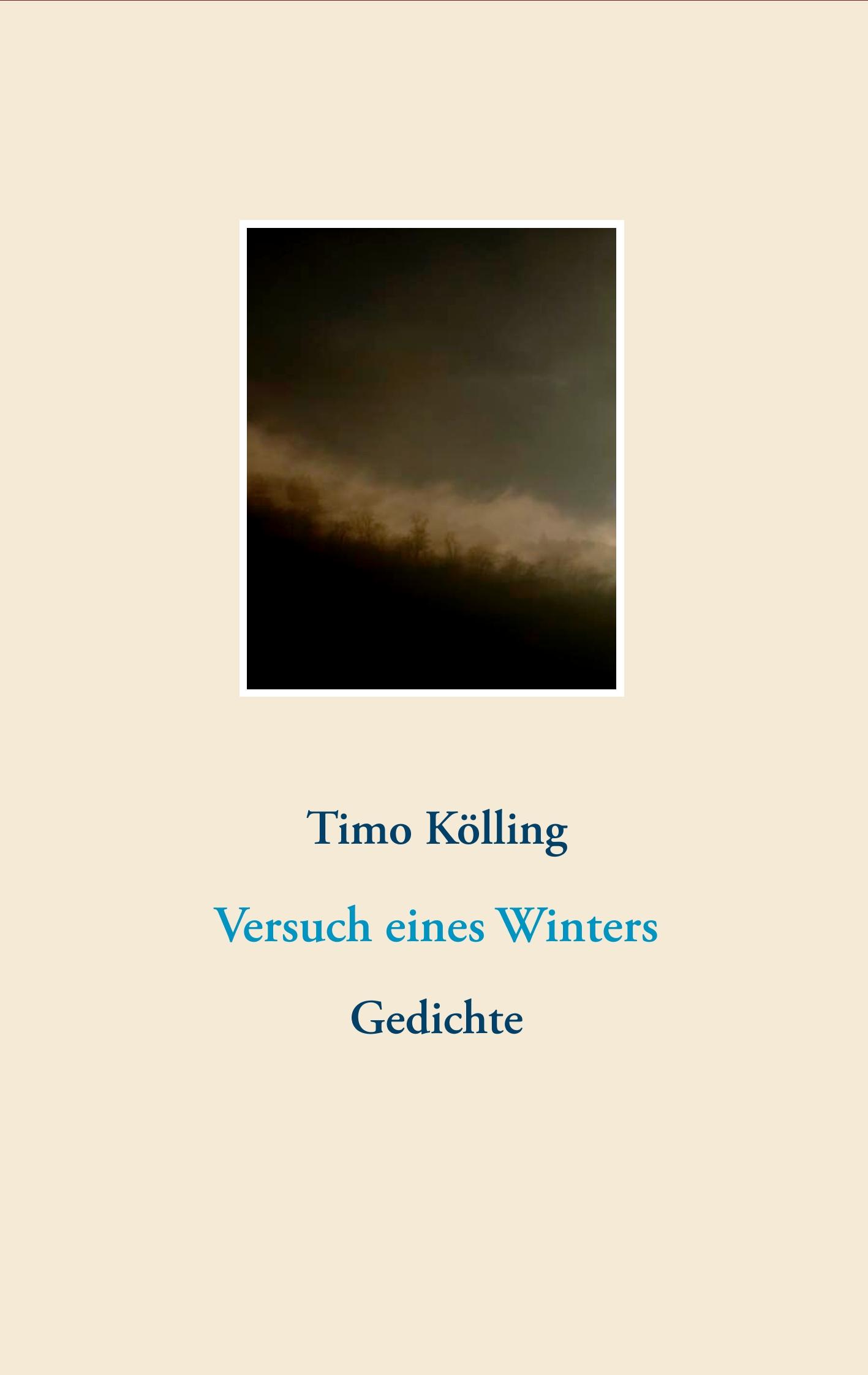 Cover: 9783748199144 | Versuch eines Winters | Gedichte | Timo Kölling | Taschenbuch | 104 S.