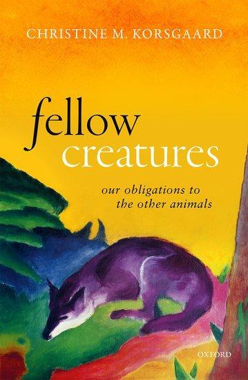 Cover: 9780198753858 | Fellow Creatures | Our Obligations to the Other Animals | Korsgaard