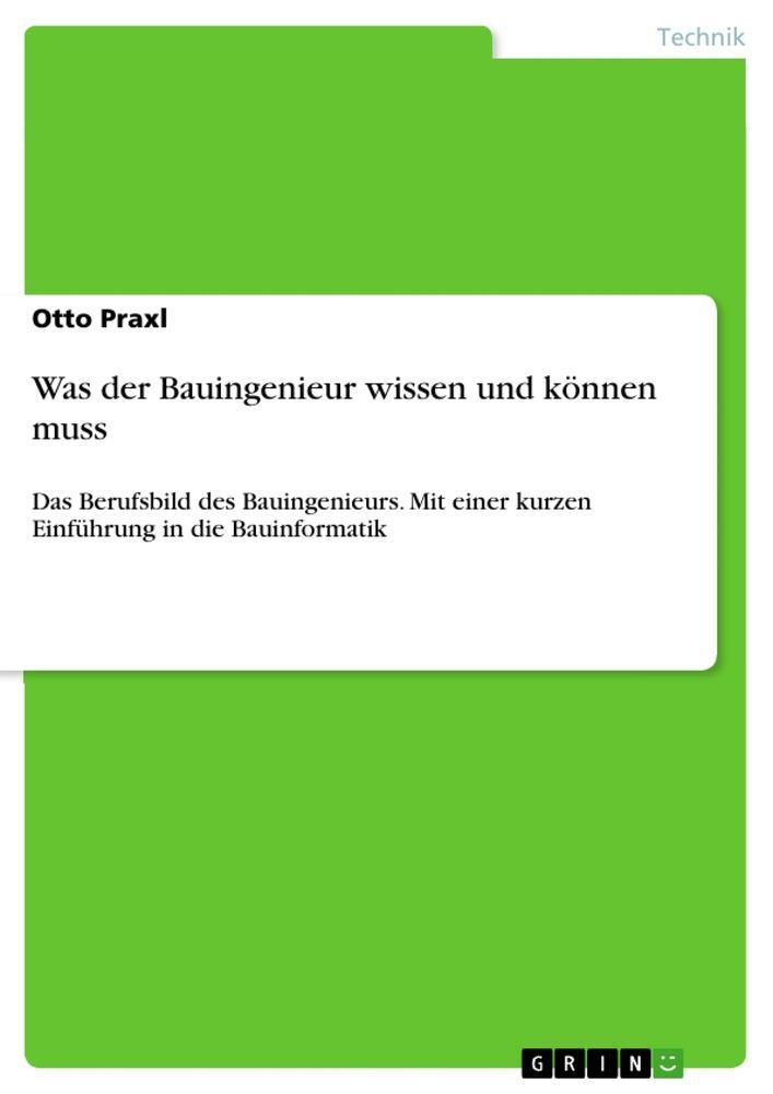 Cover: 9783656892731 | Was der Bauingenieur wissen und können muss | Otto Praxl | Taschenbuch