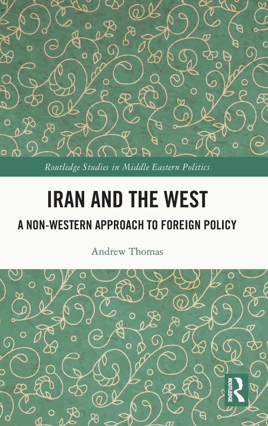 Cover: 9781032646466 | Iran and the West | A Non-Western Approach to Foreign Policy | Thomas