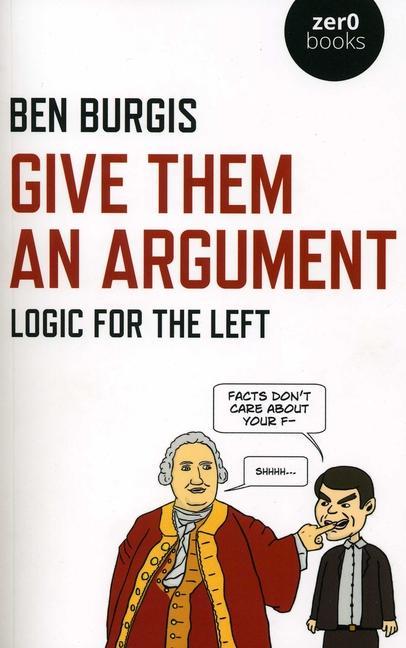 Cover: 9781789042108 | Give Them an Argument: Logic for the Left | Ben Burgis | Taschenbuch