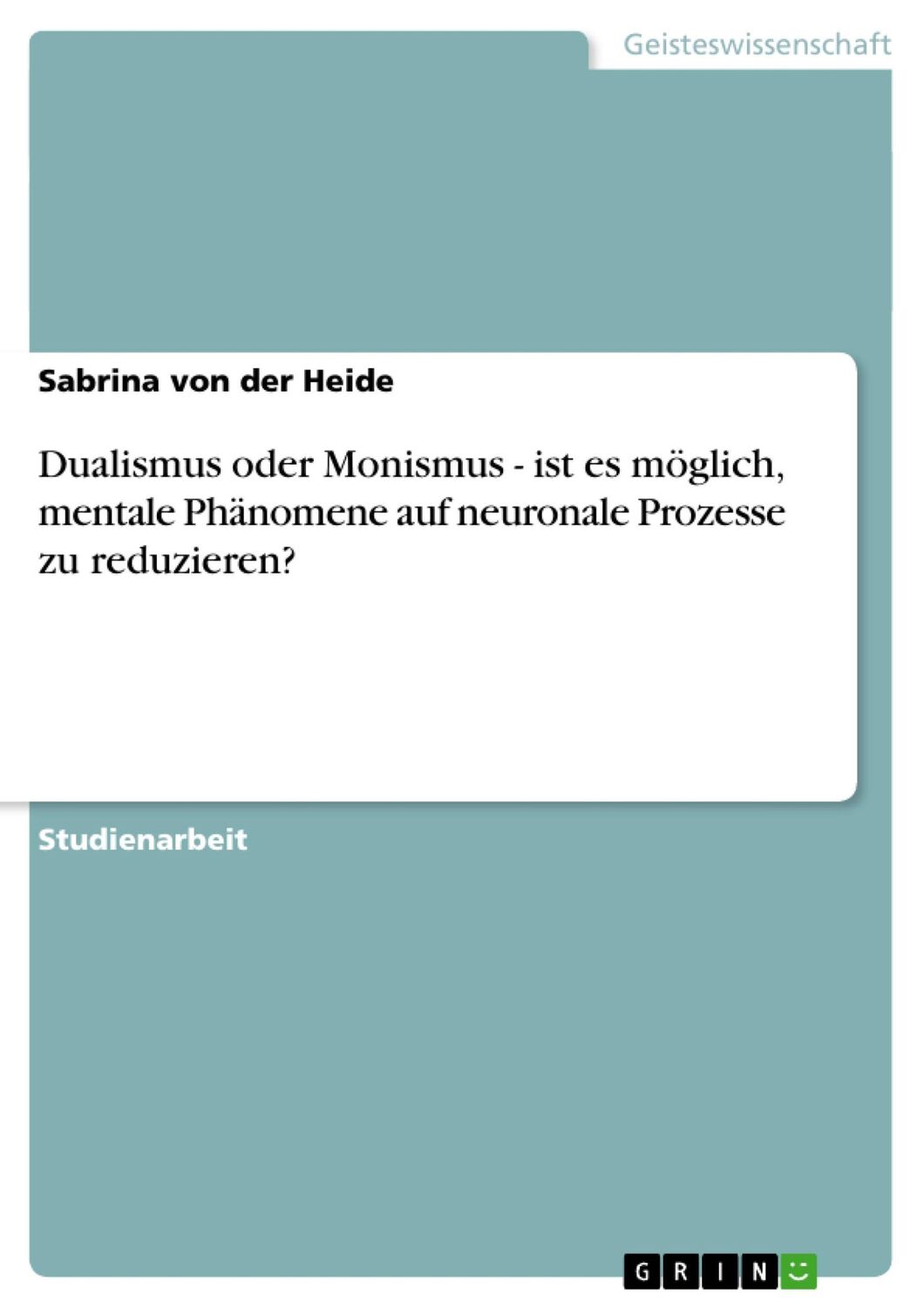 Cover: 9783638782098 | Dualismus oder Monismus - ist es möglich, mentale Phänomene auf...